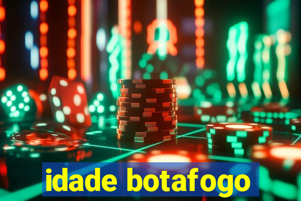 idade botafogo